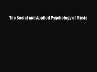 Read The Social and Applied Psychology of Music PDF Online