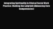 Read Integrating Spirituality in Clinical Social Work Practice: Walking the Labyrinth (Advancing
