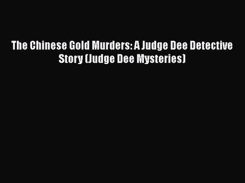 PDF The Chinese Gold Murders: A Judge Dee Detective Story (Judge Dee Mysteries) Read Online