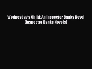 Download Wednesday's Child: An Inspector Banks Novel (Inspector Banks Novels) Free Books