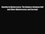 Read Identity In Adolescence: The Balance between Self and Other (Adolescence and Society)