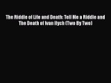 Download The Riddle of Life and Death: Tell Me a Riddle and The Death of Ivan Ilych (Two By