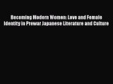 PDF Becoming Modern Women: Love and Female Identity in Prewar Japanese Literature and Culture