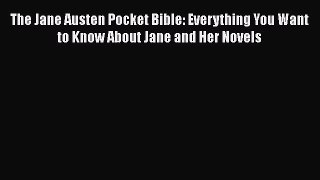 PDF The Jane Austen Pocket Bible: Everything You Want to Know About Jane and Her Novels  Read
