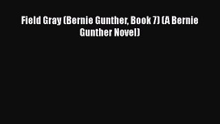 PDF Field Gray (Bernie Gunther Book 7) (A Bernie Gunther Novel) Free Books