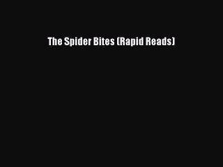 PDF The Spider Bites (Rapid Reads)  Read Online