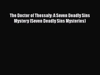 PDF The Doctor of Thessaly: A Seven Deadly Sins Mystery (Seven Deadly Sins Mysteries) Free