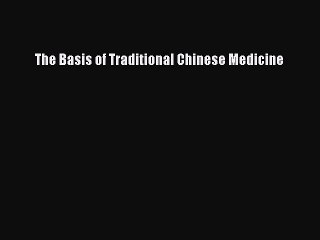 Download The Basis of Traditional Chinese Medicine Ebook Free