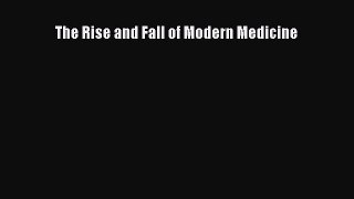 Read The Rise and Fall of Modern Medicine Ebook Free