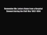 Download Remember Me: Letters Home from a Hospital Steward during the Civil War 1862-1864 PDF