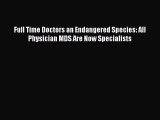 Read Full Time Doctors an Endangered Species: All Physician MDS Are Now Specialists Ebook Online