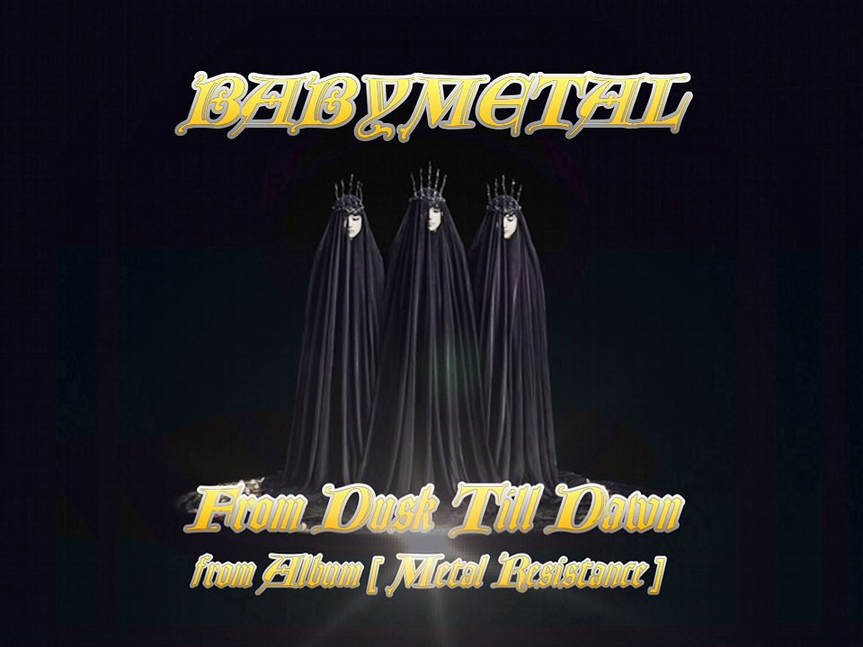 BABYMETAL - From Dusk Till Dawn (UNOFFICIAL)