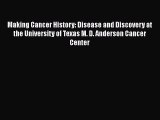 Read Making Cancer History: Disease and Discovery at the University of Texas M. D. Anderson