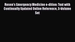 Read Rosen's Emergency Medicine e-dition: Text with Continually Updated Online Reference 3-Volume