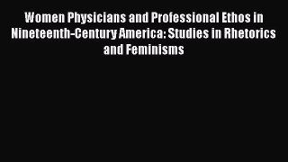 Read Women Physicians and Professional Ethos in Nineteenth-Century America: Studies in Rhetorics