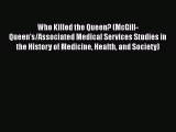 Read Who Killed the Queen? (McGill-Queen's/Associated Medical Services Studies in the History