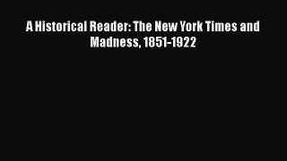 Read A Historical Reader: The New York Times and Madness 1851-1922 Ebook Free
