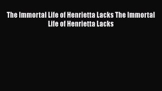 Read The Immortal Life of Henrietta Lacks The Immortal Life of Henrietta Lacks Ebook Free