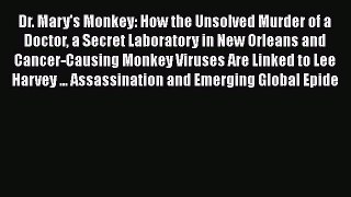 Download Dr. Mary's Monkey: How the Unsolved Murder of a Doctor a Secret Laboratory in New