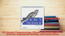 Download  iOS Sensor Programming iPhone and iPad Apps with Arduino Augmented Reality and  Read Online