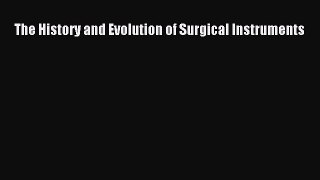 Download The History and Evolution of Surgical Instruments Ebook Free