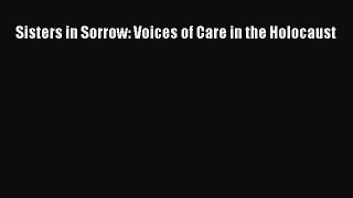 Read Sisters in Sorrow: Voices of Care in the Holocaust Ebook Free