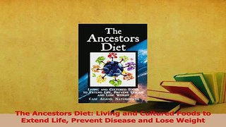 Read  The Ancestors Diet Living and Cultured Foods to Extend Life Prevent Disease and Lose Ebook Free