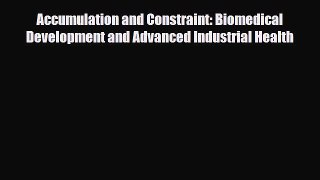 Accumulation and Constraint: Biomedical Development and Advanced Industrial Health [Download]
