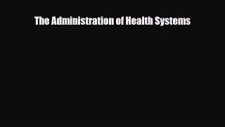 The Administration of Health Systems [Read] Full Ebook