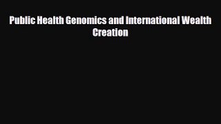 Public Health Genomics and International Wealth Creation [Download] Full Ebook
