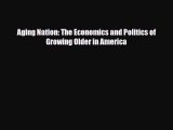 Aging Nation: The Economics and Politics of Growing Older in America [Read] Online
