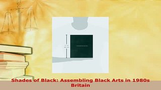 PDF  Shades of Black Assembling Black Arts in 1980s Britain PDF Full Ebook