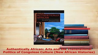 PDF  Authentically African Arts and the Transnational Politics of Congolese Culture New Download Online