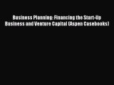 Read Business Planning: Financing the Start-Up Business and Venture Capital (Aspen Casebooks)