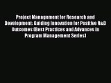 Read Project Management for Research and Development: Guiding Innovation for Positive R&D Outcomes