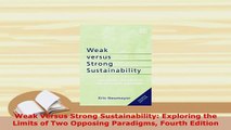 PDF  Weak Versus Strong Sustainability Exploring the Limits of Two Opposing Paradigms Fourth Read Online