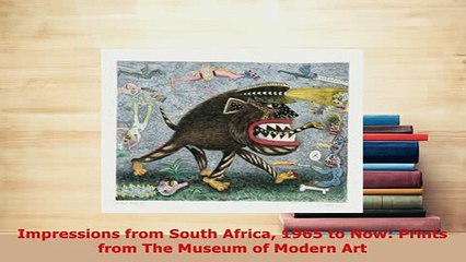 Download  Impressions from South Africa 1965 to Now Prints from The Museum of Modern Art Read Online