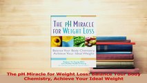 Read  The pH Miracle for Weight Loss Balance Your Body Chemistry Achieve Your Ideal Weight Ebook Free