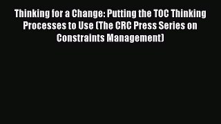 Read Thinking for a Change: Putting the TOC Thinking Processes to Use (The CRC Press Series