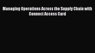 Read Managing Operations Across the Supply Chain with Connect Access Card Ebook Free