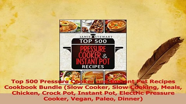 Download Top 500 Pressure Cooker and Instant Pot Recipes Cookbook Bundle Slow Cooker Slow Cooking PDF Free
