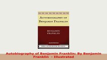 PDF  Autobiography of Benjamin Franklin By Benjamin Franklin   Illustrated Download Full Ebook