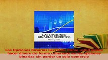 PDF  Las Opciones Binarias Secretos Cómo usted puede hacer dinero de forma coherente en las Read Online