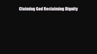 Download ‪Claiming God Reclaiming Dignity PDF Free