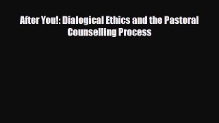 Read ‪After You!: Dialogical Ethics and the Pastoral Counselling Process Ebook Free