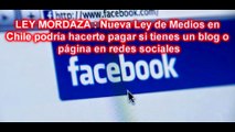 LEY MORDAZA  Nueva Ley de Medios en Chile podría hacerte pagar si tienes un blog o página en redes sociales