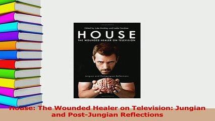 Read  House The Wounded Healer on Television Jungian and PostJungian Reflections Ebook Free