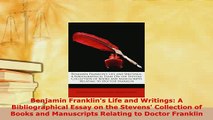 Download  Benjamin Franklins Life and Writings A Bibliographical Essay on the Stevens Collection Read Full Ebook