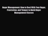 Read Anger Management: How to Deal With Your Anger Frustration and Temper to Avoid Anger Management