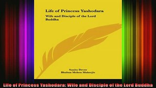 Read  Life of Princess Yashodara Wife and Disciple of the Lord Buddha  Full EBook